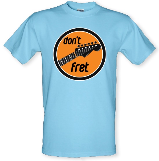 Don't Fret t-shirts